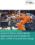 Industrial Robots Global Market Opportunities And Strategies To 2031: COVID-19 Growth And Change