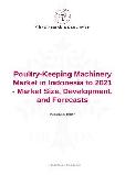 Poultry-Keeping Machinery Market in Indonesia to 2021 - Market Size, Development, and Forecasts