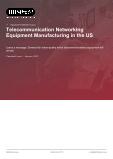 Telecommunication Networking Equipment Manufacturing in the US - Industry Market Research Report