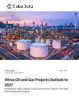 Africa Oil and Gas Projects Analytics and Forecast by Project Type, Sector, Countries, Development Stage, Capacity and Cost, 2023-2027