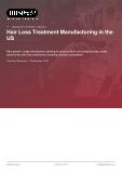 Hair Loss Treatment Manufacturing in the US - Industry Market Research Report