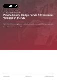 Private Equity, Hedge Funds & Investment Vehicles in the US - Industry Market Research Report