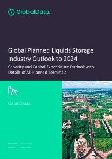 Global Planned Liquids Storage Industry (Oil and Gas) Outlook to 2024 - Capacity and Capital Expenditure Outlook with Details of All Planned Terminals