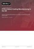 PTFE (Teflon) Coating Manufacturing in the US - Industry Market Research Report