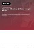 Margarine & Cooking Oil Processing in the US - Industry Market Research Report
