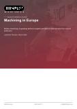 Machining in Europe - Industry Market Research Report