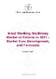 Metal Working Machinery Market in Estonia to 2021 - Market Size, Development, and Forecasts