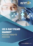 US X-Ray Films Market - Focused Insights 2023-2028