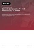 Concrete Construction Product Manufacturing in Ireland - Industry Market Research Report