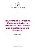 Harvesting and Threshing Machinery Market in Ukraine to 2021 - Market Size, Development, and Forecasts
