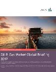 Oil & Gas Market Global Briefing 2017 