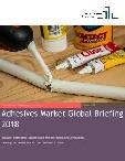 Adhesives Market Global Briefing 2018