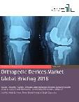 Orthopedic Devices Market Global Briefing 2018