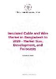 Insulated Cable and Wire Market in Bangladesh to 2020 - Market Size, Development, and Forecasts