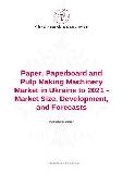 Paper, Paperboard and Pulp Making Machinery Market in Ukraine to 2021 - Market Size, Development, and Forecasts