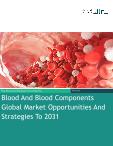 Blood And Blood Components Global Market Opportunities And Strategies To 2031
