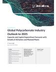 Global Polycarbonate Market Size and Forecast to 2025 - Capacity and Capital Expenditure Forecasts with Details of All Active and Planned Plants