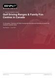 Golf Driving Ranges & Family Fun Centres in Canada - Industry Market Research Report