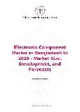 Electronic Component Market in Bangladesh to 2020 - Market Size, Development, and Forecasts