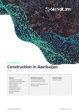 Azerbaijan Construction Market Size, Trends and Forecasts by Sector - Commercial, Industrial, Infrastructure, Energy and Utilities, Institutional and Residential Market Analysis, 2022-2026