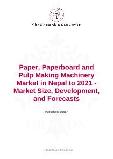 Paper, Paperboard and Pulp Making Machinery Market in Nepal to 2021 - Market Size, Development, and Forecasts