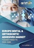 Europe Dental & Orthodontic Adhesives Market - Focused Insights 2023-2028