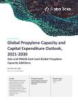 Global Propylene Capacity and Capital Expenditure Outlook to 2030 - Asia and Middle East Lead Global Propylene Capacity Additions