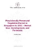 Provisionally Preserved Vegetable Market in Singapore to 2021 - Market Size, Development, and Forecasts