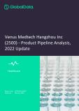 Venus Medtech Hangzhou Inc (2500) - Product Pipeline Analysis, 2022 Update