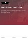 Health & Welfare Funds in the US - Industry Market Research Report