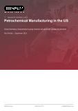 Petrochemical Manufacturing in the US - Industry Market Research Report
