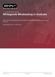 Whitegoods Wholesaling in Australia - Industry Market Research Report