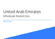 Wholesale United Arab Emirates Market Size 2023