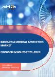 Indonesia Medical Aesthetics Market - Focused Insights 2023-2028