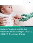 Pediatric Vaccine Global Market Opportunities And Strategies To 2030: COVID 19 Growth And Change