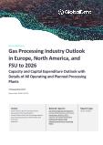 Europe, North America and Former Soviet Union (FSU) Gas Processing Industry Installed Capacity and Capital Expenditure (CapEx) Forecast by Region and Countries including details of All Active Plants, Planned and Announced Projects, 2022-2026