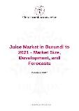 Juice Market in Burundi to 2021 - Market Size, Development, and Forecasts