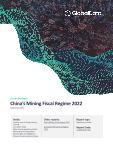 China Mining Industry Fiscal Regime Analysis including Governing Bodies, Regulations, Licensing Fees, Taxes and Royalties, 2022 Update