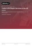 Trailer & RV Repair Services in the US - Industry Market Research Report