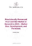 Provisionally Preserved Fruit and Nut Market in Burundi to 2021 - Market Size, Development, and Forecasts