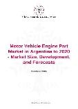Motor Vehicle Engine Part Market in Argentina to 2020 - Market Size, Development, and Forecasts
