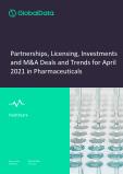Pharmaceuticals Industry Deals and Trends in April 2021 - Partnerships, Licensing, Investments, Mergers and Acquisitions (M&A)