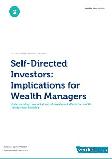 Self-Directed Investors: Implications for Wealth Managers; Understanding how self-directed investment affects the wealth management industry.