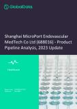 Shanghai MicroPort Endovascular MedTech Co Ltd (688016) - Product Pipeline Analysis, 2023 Update