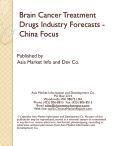 Brain Cancer Treatment Drugs Industry Forecasts - China Focus
