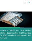 COVID-19 Rapid Test Kits Global Market Opportunities And Strategies To 2030: COVID-19 Implications And Growth