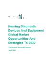 Hearing Diagnostic Devices And Equipment Global Market Opportunities And Strategies To 2032