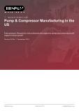 Pump & Compressor Manufacturing in the US - Industry Market Research Report