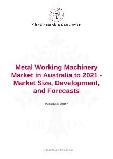 Metal Working Machinery Market in Australia to 2021 - Market Size, Development, and Forecasts