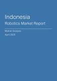  Indonesia Robotics Market Report- Q1 2025